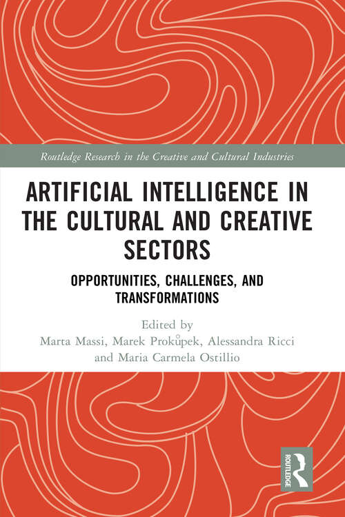 Book cover of Artificial Intelligence in the Cultural and Creative Sectors: Opportunities, Challenges, and Transformations (1) (Routledge Research in the Creative and Cultural Industries)