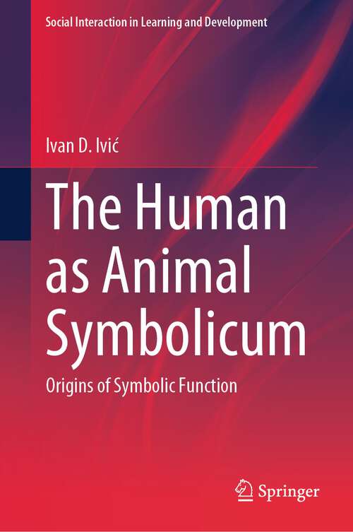 Book cover of The Human as Animal Symbolicum: Origins of Symbolic Function (2024) (Social Interaction in Learning and Development)