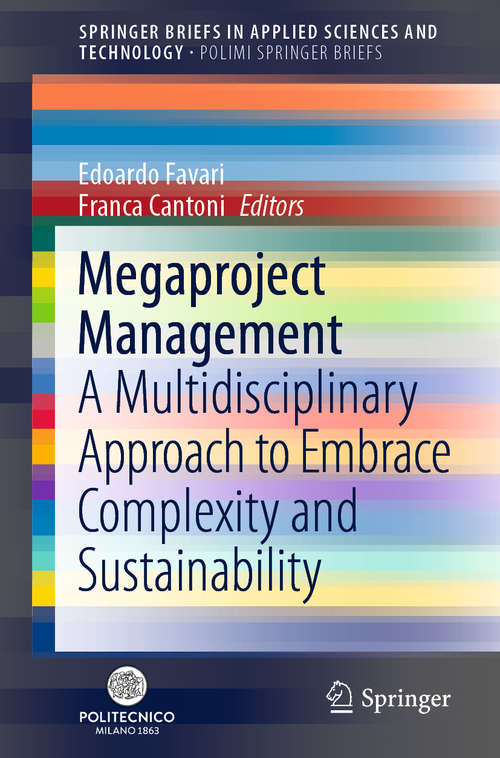 Megaproject Management: A Multidisciplinary Approach to Embrace Complexity and Sustainability (SpringerBriefs in Applied Sciences and Technology)