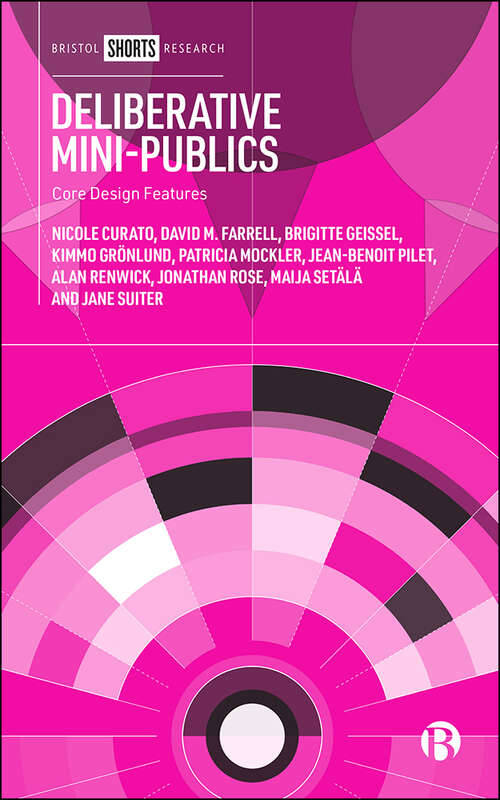 Deliberative Mini-Publics: Core Design Features
