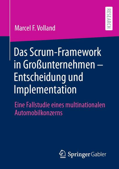 Book cover of Das Scrum-Framework in Großunternehmen – Entscheidung und Implementation: Eine Fallstudie eines multinationalen Automobilkonzerns (1. Aufl. 2021)