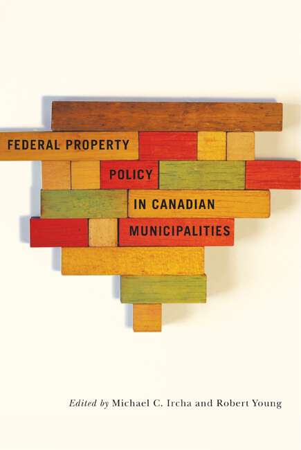 Book cover of Federal Property Policy in Canadian Municipalities (Fields of Governance: Policy Making in Canadian Municipalities #14)
