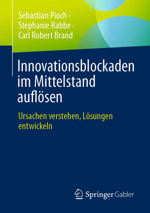 Book cover of Innovationsblockaden im Mittelstand auflösen: Ursachen verstehen, Lösungen entwickeln