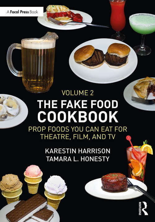 Book cover of The Fake Food Cookbook, Volume 2: Prop Foods You Can Eat for Theatre, Film, and TV (1)