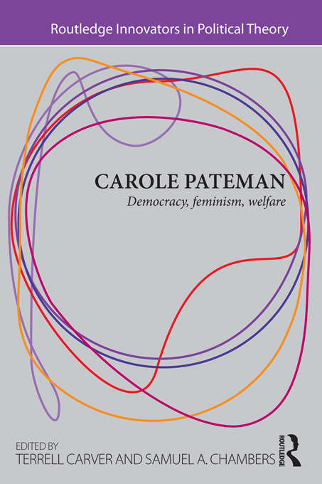 Carole Pateman: Democracy, Feminism, Welfare (Routledge Innovators in Political Theory)