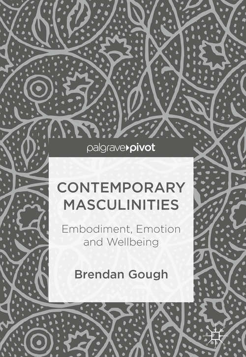 Contemporary Masculinities: Embodiment, Emotion And Wellbeing