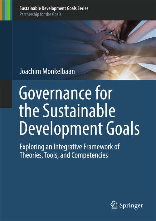 Book cover of Governance for the Sustainable Development Goals: Exploring An Integrative Framework Of Theories, Tools, And Competencies (Sustainable Development Goals Series)