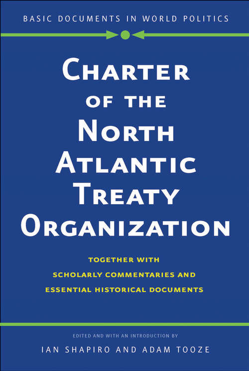 Charter of the North Atlantic Treaty Organization: Together with Scholarly Commentaries and Essential Historical Documents (Basic Documents in World Politics)