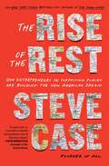 The Rise of the Rest: How Entrepreneurs in Surprising Places are Building the New American Dream