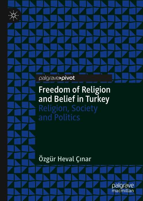 Book cover of Freedom of Religion and Belief in Turkey: Religion, Society and Politics (1st ed. 2021)