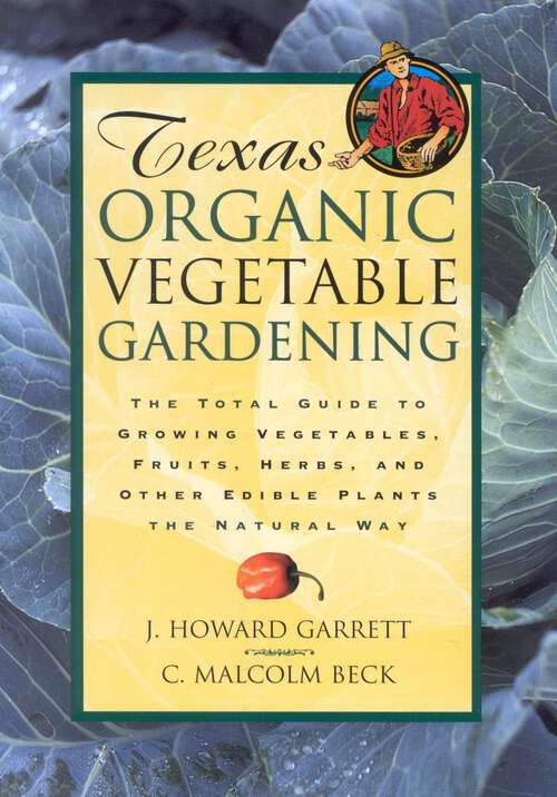 Book cover of Texas Organic Vegetable Gardening: The Total Guide to Growing Vegetables, Fruits, Herbs, and Other Edible Plants the Natural Way