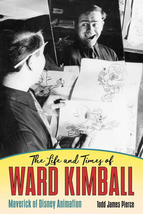 Book cover of The Life and Times of Ward Kimball: Maverick of Disney Animation (EPUB Single)