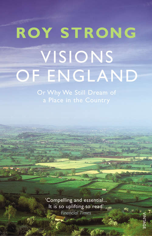Book cover of Visions of England: Or Why We Still Dream of a Place in the Country