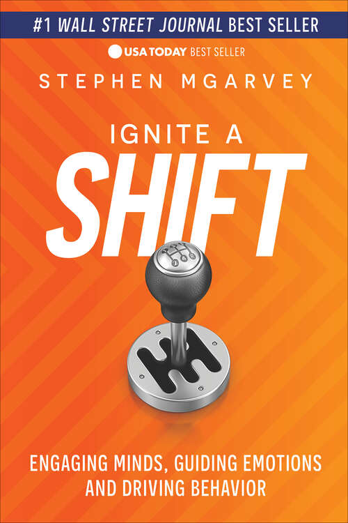 Book cover of Ignite a Shift: Engaging Minds, Guiding Emotions and Driving Behavior