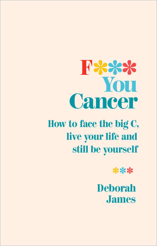 Book cover of F*** You Cancer: How to face the big C, live your life and still be yourself