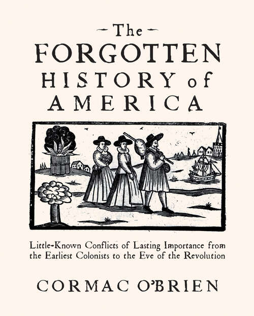 Book cover of The Forgotten History of America: Little-Known Conflicts of Lasting Importance from the Earliest Colonists to the Eve of the Revolution