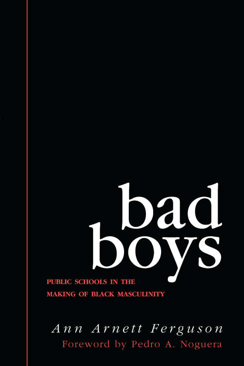 Bad Boys: Public Schools in the Making of Black Masculinity (Law, Meaning, And Violence)