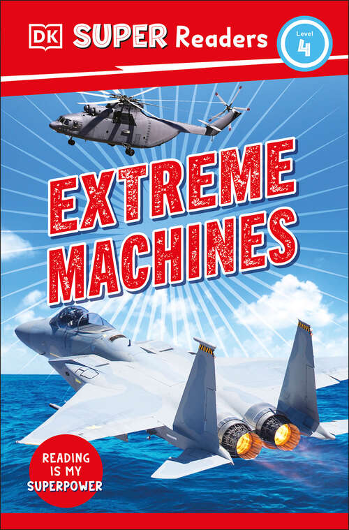 Book cover of DK Super Readers Level 4 Extreme Machines (DK Super Readers)