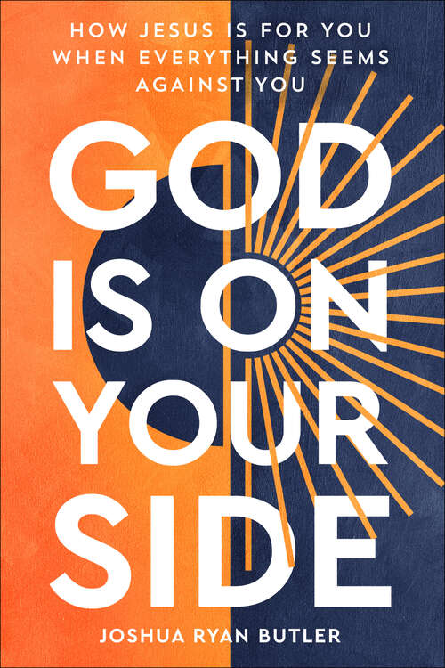 Book cover of God Is on Your Side: How Jesus Is For You When Everything Seems Against You