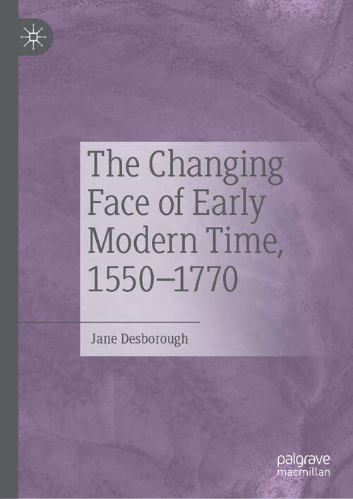 Book cover of The Changing Face of Early Modern Time, 1550–1770 (1st ed. 2019)