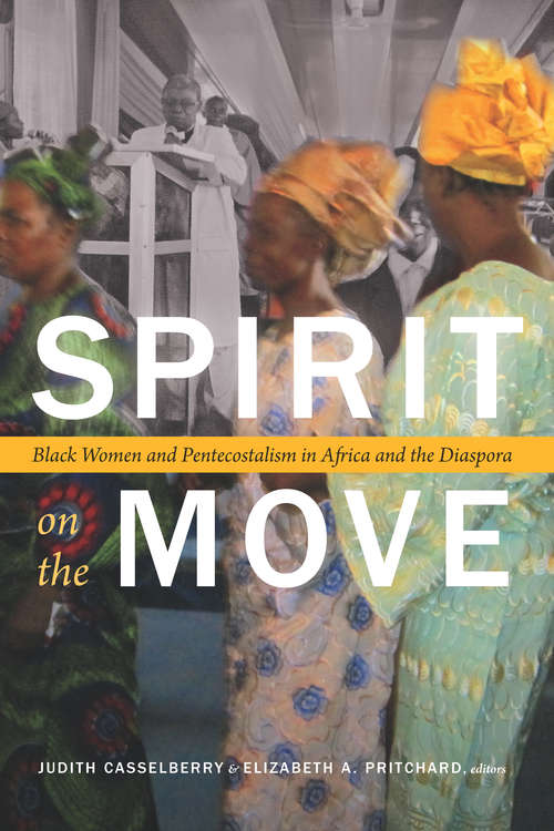 Book cover of Spirit on the Move: Black Women and Pentecostalism in Africa and the Diaspora (Religious Cultures of African and African Diaspora People)