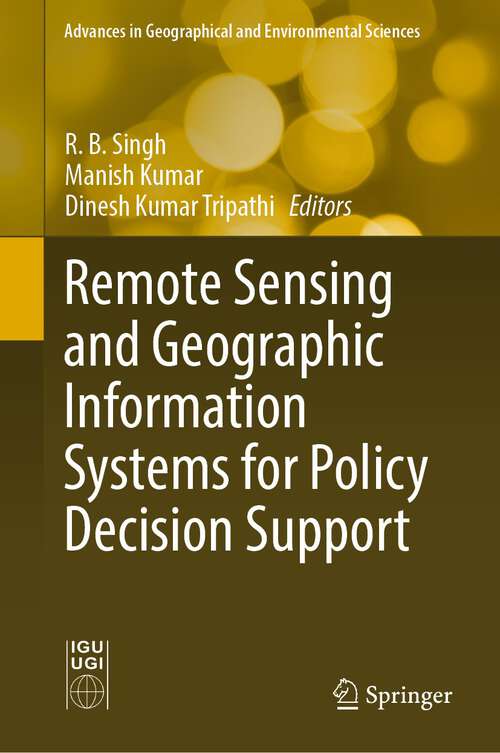 Remote Sensing and Geographic Information Systems for Policy Decision Support (Advances in Geographical and Environmental Sciences)