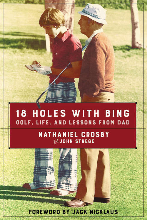 Book cover of 18 Holes with Bing: Golf, Life, and Lessons from Dad