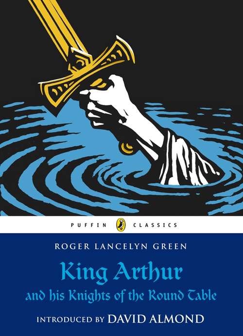 Book cover of King Arthur and His Knights of the Round Table (Puffin Classics)