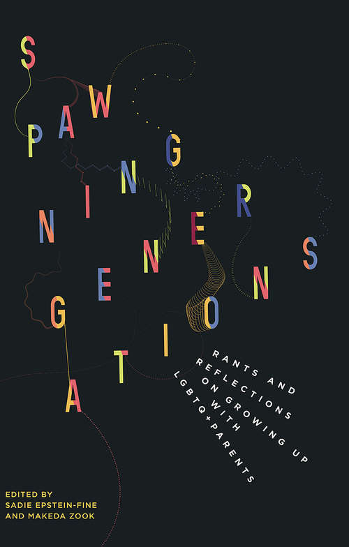 Book cover of Spawning Generations: Rants and Reflections on Growing Up WITH LGBTO+ Parents