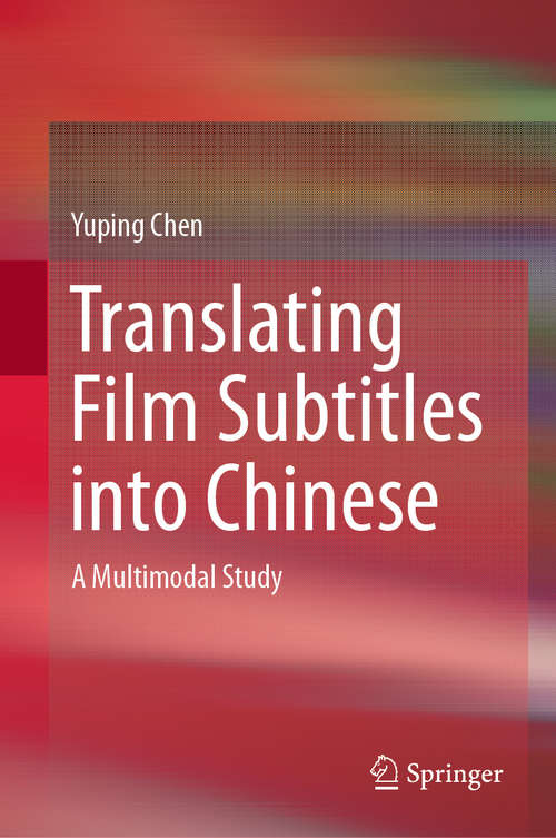 Book cover of Translating Film Subtitles into Chinese: A Multimodal Study (1st ed. 2019)