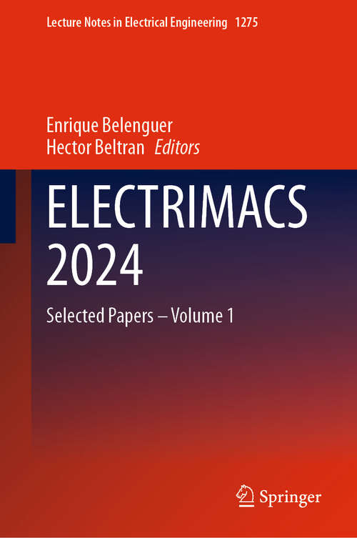 Book cover of ELECTRIMACS 2024: Selected Papers – Volume 1 (Lecture Notes in Electrical Engineering #1275)