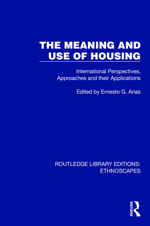 Book cover of The Meaning and Use of Housing: International Perspectives, Approaches and their Applications (Routledge Library Editions: Ethnoscapes)