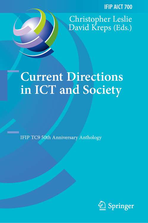 Book cover of Current Directions in ICT and Society: IFIP TC9 50th Anniversary Anthology (1st ed. 2024) (IFIP Advances in Information and Communication Technology #700)