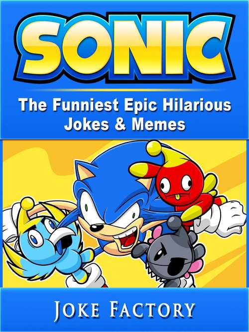 Book cover of Sonic The Funniest Epic Hilarious Jokes & Memes