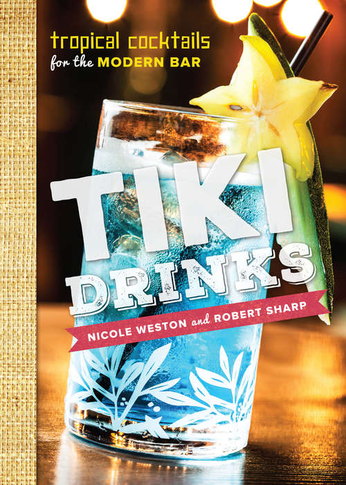 Book cover of Tiki Drinks: Tropical Cocktails for the Modern Bar