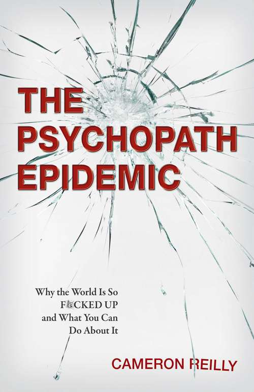 Book cover of The Psychopath Epidemic: Why the World Is So F*cked Up and What You Can Do About It