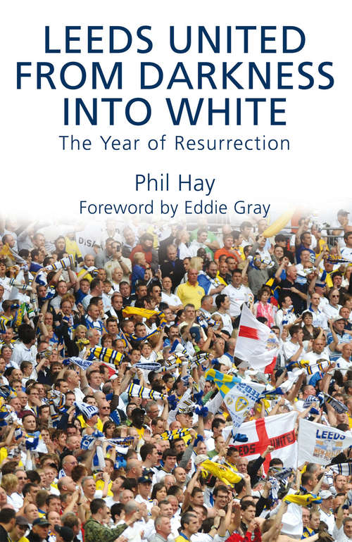 Book cover of Leeds United - From Darkness into White: The Year of Resurrection