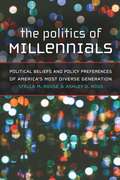 The Politics of Millennials: Political Beliefs and Policy Preferences of America's Most Diverse Generation