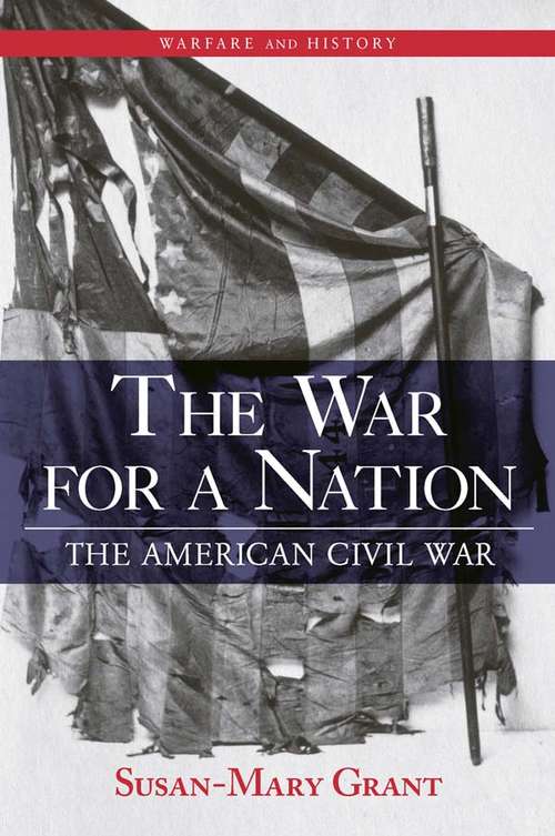 The War for a Nation: The American Civil War (Warfare and History)