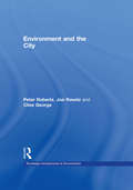 Environment and the City (Routledge Introductions to Environment: Environment and Society Texts)