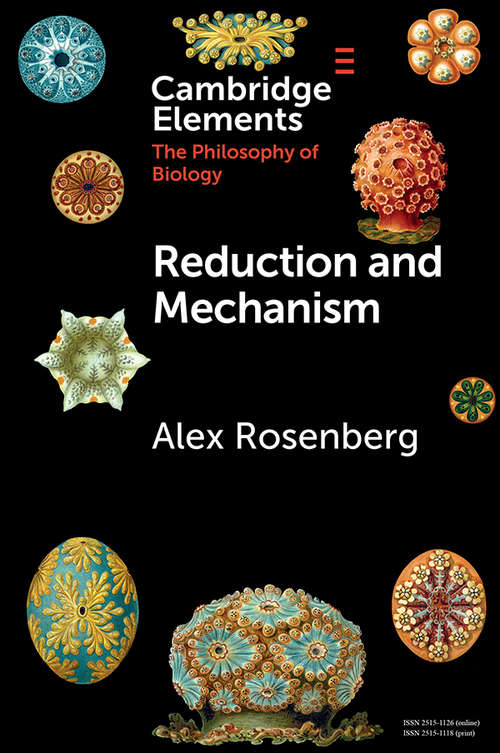Reduction and Mechanism (Elements In The Philosophy Of Biology Ser.)