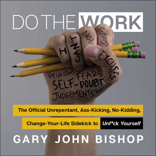 Book cover of Do the Work: The Official Unrepentant, Ass-Kicking, No-Kidding, Change-Your-Life Sidekick to Unf*ck Yourself (Unf*ck Yourself)