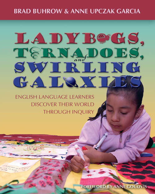 Book cover of Ladybugs, Tornadoes, and Swirling Galaxies: English Language Learners Discover Their World Through Inquiry