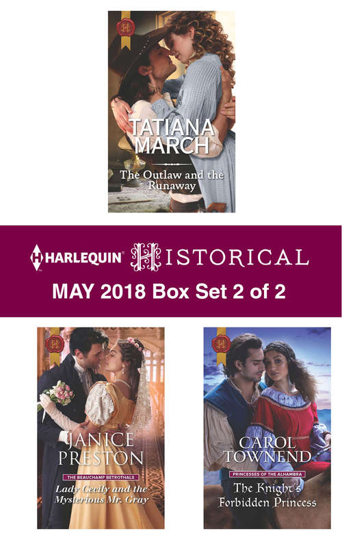 Harlequin Historical May 2018 - Box Set 2 of 2: The Outlaw and the Runaway\Lady Cecily and the Mysterious Mr. Gray\The Knight's Forbidden Princess