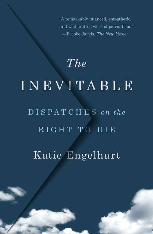 Book cover of The Inevitable: Dispatches on the Right to Die