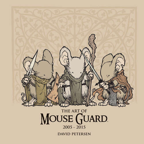 Book cover of The Art of Mouse Guard 2005-2015: 2005 - 2015 Vol. 1 (Mouse Guard #1)