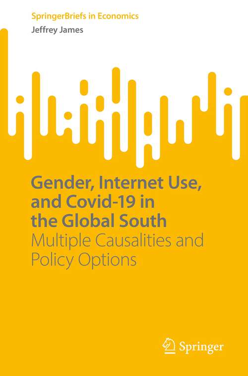 Book cover of Gender, Internet Use, and Covid-19 in the Global South: Multiple Causalities and Policy Options (1st ed. 2022) (SpringerBriefs in Economics)