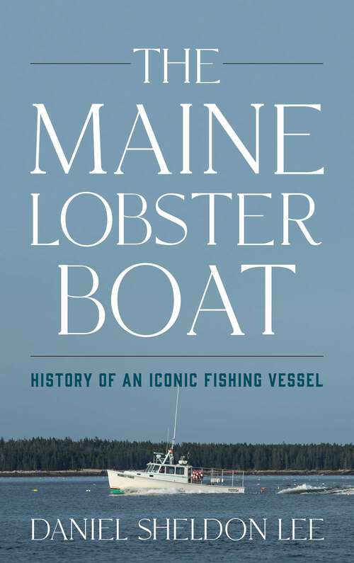 Book cover of Maine Lobster Boat: History of an Iconic Fishing Vessel
