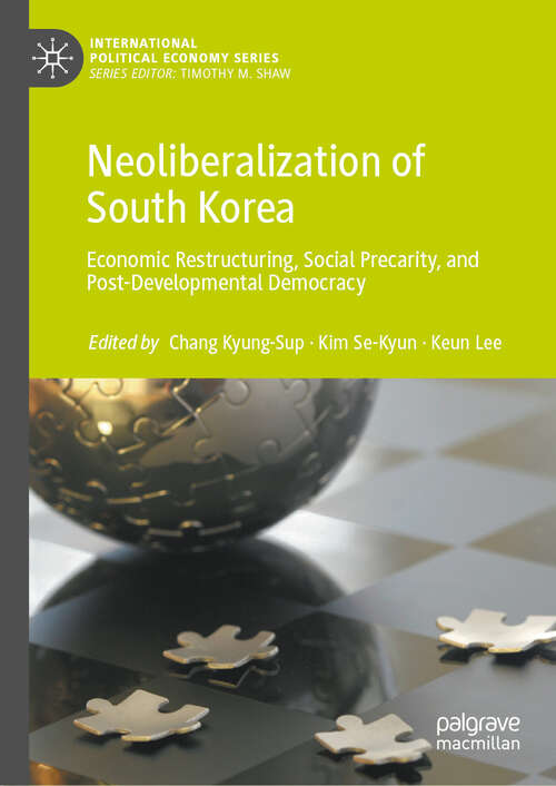 Book cover of Neoliberalization of South Korea: Economic Restructuring, Social Precarity, and Post-Developmental Democracy (International Political Economy Series)