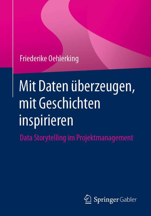Book cover of Mit Daten überzeugen, mit Geschichten inspirieren: Data Storytelling im Projektmanagement (2024)